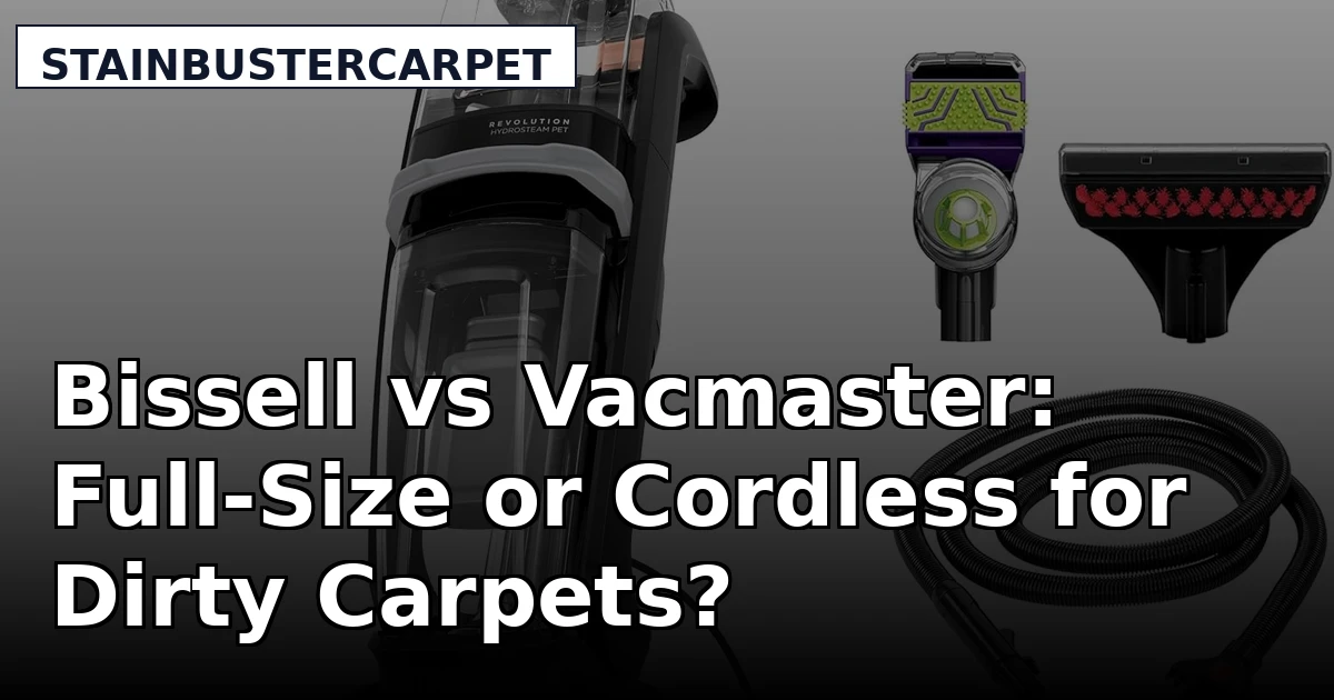 Bissell vs Vacmaster: Full-Size or Cordless for Dirty Carpets?