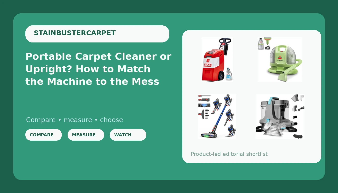 Portable Carpet Cleaner or Upright? How to Match the Machine to the Mess